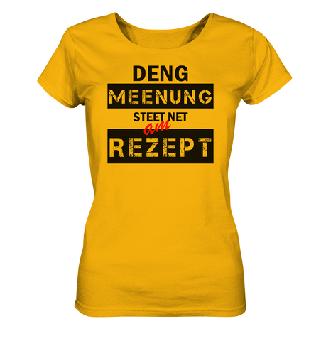 Deng Meenung steet net am Rezept   - BIO Fraenshirt