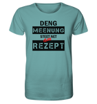 Deng Meenung steet net am Rezept   - BIO Unisex Shirt
