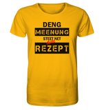 Deng Meenung steet net am Rezept   - BIO Unisex Shirt